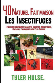 Maison répulsifs: 40 naturels maison insectifuges pour moustiques, fourmis, mouches, cafards et parasites courants: En plein air, fourmis, cafards, mo