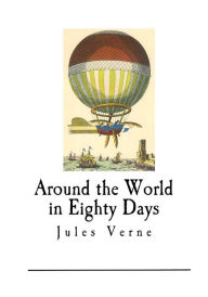 Around the World in Eighty Days: Jules Verne Jules Verne Author