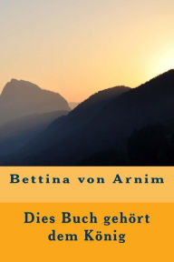Dies Buch gehÃ¶rt dem KÃ¶nig Bettina von Arnim Author