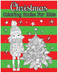 Christmas Coloring Books For Kids: 100 Pages to Inspire Creativity and Relaxation (Coloring & Activity Book) Kylie Williams Author