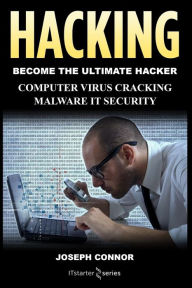 Hacking: Hacking for Beginners: Computer Virus, Cracking, Malware, IT Security Joseph Connor Author