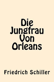 Die Jungfrau Von Orleans (German Edition) Friedrich Schiller Author