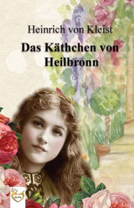 Das KÃ¤thchen von Heilbronn Heinrich Kleist von Author
