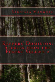 Keepers' Dominion: Stories from the Forest Volume Two Virginia Maxwell Author