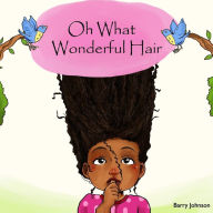 Oh What Wonderful Hair Barry Johnson Author