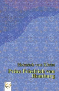 Prinz Friedrich von Homburg Heinrich Kleist von Author