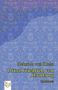 Prinz Friedrich von Homburg (GroÃ?druck) Heinrich Kleist von Author
