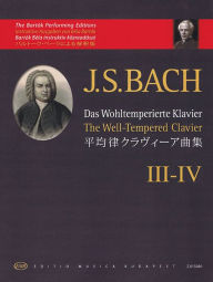 The Well-Tempered Clavier - Book III-IV: The Bartok Performing Editions Johann Sebastian Bach Composer