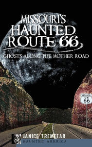 MISSOURIS HAUNTED ROUTE 66: Ghosts Along the Mother Road