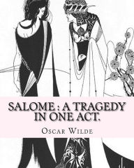 Salome: a tragedy in one act. By: Oscar Wilde, Drawings By: Aubrey Beardsley: Aubrey Vincent Beardsley (21 August 1872 - 16 March 1898) was an English