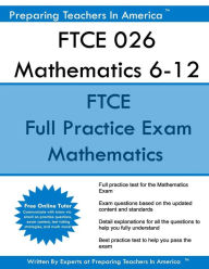 FTCE 026 Mathematics 6-12: FTCE Mathematics 6-12 Florida Teacher Certification Examinations Preparing Teachers In America Author