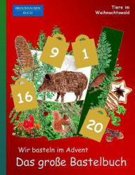 Brockhausen Buch - Wir basteln im Advent - Das groÃ?e Bastelbuch: Tiere im Weihnachtswald Dortje Golldack Author