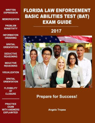 Florida Law Enforcement Basic Abilities Test (BAT) Exam Guide Angelo Tropea Author