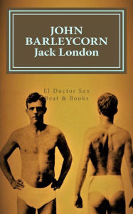 John Barleycorn: Alcoholic Memoirs - Jack London