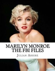 Marilyn Monroe: The FBI Files: Rare And Controversial FBI Files Julian C. Arhire Author
