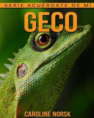 Geco: Libro de imágenes asombrosas y datos curiosos sobre los Geco para niños Caroline Norsk Author