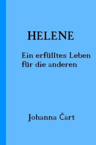 Helene: Ein erfÃ¼lltes Leben fÃ¼r die anderen Johanna Cart Author
