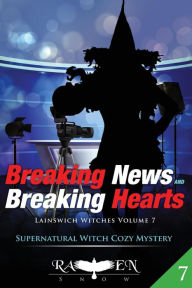 Breaking News and Breaking Hearts Raven Snow Author
