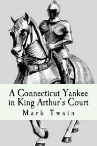 A Connecticut Yankee in King Arthur's Court Mark Twain Author