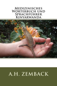 Medizinisches Worterbuch und Sprachfuhrer Kinyarwanda A.H. Zemback Author