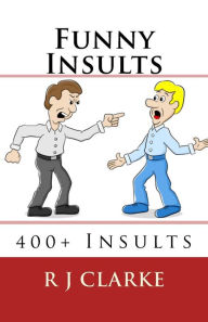 Funny Insults : 400+ Insults R. J. Clarke Author