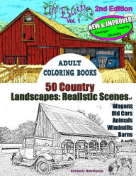 Adult Coloring Books: 50 Country Landscapes 2nd Edition: Realistic Scenes of Windmills, Old Cars, Animals, Wagons, Barns & More Kimberly Hawthorne Aut