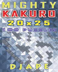 Mighty Kakuro: 100 puzzles 20x25 Djape Author