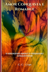 Amor conquista e Romance: O verdadeiro conquistador Ã o verdadeiro amor. G G Vega Author