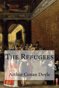 The Refugees Arthur Conan Doyle Arthur Conan Doyle Author