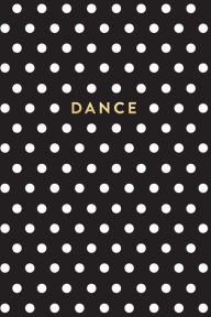 Black and White Polka Dot Notebook: Dance Creative Notebooks Author