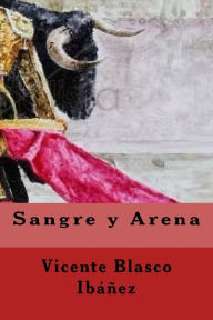 Sangre y Arena (Spanish Edition) Vicente Blasco IbaÃ±ez Author