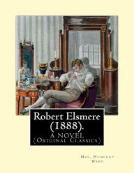 Robert Elsmere (1888). By: Mrs. Humphry Ward: A NOVEL (Original Classics). dedicated By:Thomas Hill Green (7 April 1836 - 15 March 1882), and By: Laur