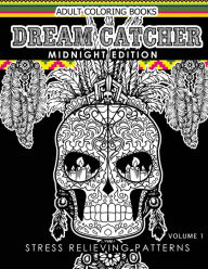 Dream Catcher Coloring Book Midnight Edition Vol.1: An Adult Coloring Book of Beautiful Detailed Dream Catchers with Stress Relieving Patterns (Pattern Coloring Books) - Una R. Richards