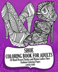 Shoe Coloring Book For Adults: 30 Hand Drawn Paisley and Henna Ladies Shoe Fashion Coloroing Pages