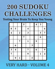 200 Sudoku Challenges - Very Hard - Volume 4: Testing Your Brain To Keep You Young Tony McEwan Author