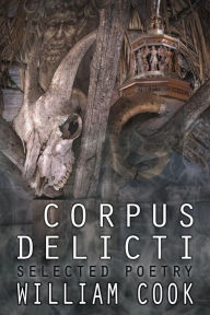 Corpus Delicti: Selected Poetry William Cook Author