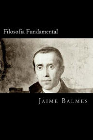 Filosofia Fundamental (Spanish Edition) Jaime Balmes Author
