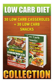 Low Carb Diet: 30 Low Carb Casseroles + 30 Low Carb Snacks - Branda Shelton