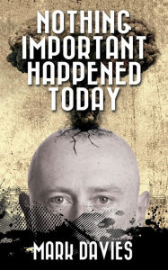 Nothing Important Happened Today Mark Davies Author