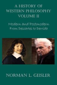 A History of Western Philosophy: Modern and Postmodern, From Descartes to Derrida Norman L Geisler Author