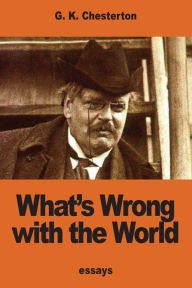 What's Wrong with the World G. K. Chesterton Author