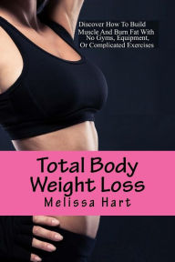 Total Body Weight Loss: Fast Diet and Exercises Melissa Hart Author