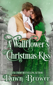 A Wallflower's Christmas Kiss Dawn Brower Author