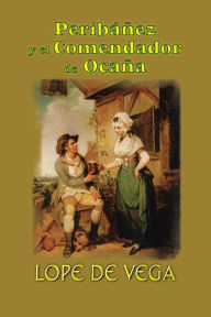 Peribáñez y el comendador de Ocaña Lope de Vega Author