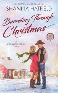 Barreling Through Christmas Shanna Hatfield Author
