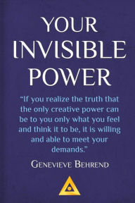 Your Invisible Power: How to Magnetize Yourself to Money Genevieve Behrend Author