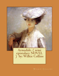 Armadale. ( semi epistolary NOVEL ) by: Wilkie Collins Wilkie Collins Author