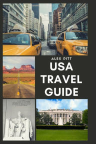 USA Travel Guide: United States of America Travel Guide, Geography, History, Culture, Travel Basics, Visas, Traveling, Sightseeing and a Travel Guide for Each State