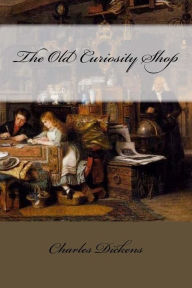 The Old Curiosity Shop Charles Dickens Charles Dickens Author