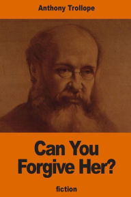 Can You Forgive Her? Anthony Trollope Author